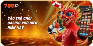 Các trò chơi casino phổ biến hiện nay