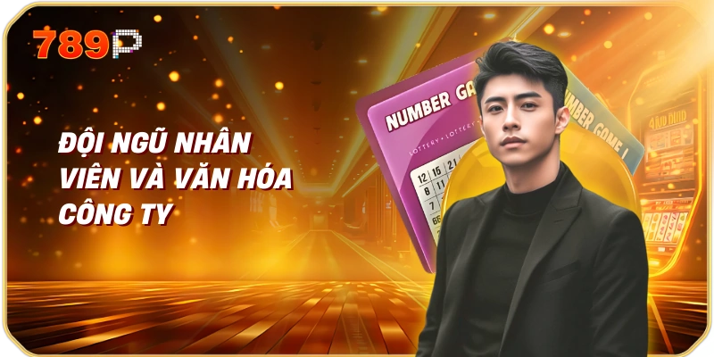 Về Chúng Tôi 789p 3 Đội ngũ nhân viên và văn hóa công ty