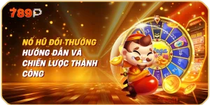 Nổ Hũ Đổi Thưởng | Hướng Dẫn và Chiến Lược Thành Công